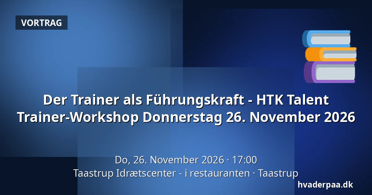 Der Trainer als Führungskraft - HTK Talent Trainer-Workshop Donnerstag 26. November 2026 — Taastrup Idrætscenter - i restauranten, Taastrup