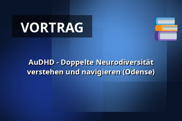AuDHD - Doppelte Neurodiversität verstehen und navigieren (Odense) — Molis, Odense