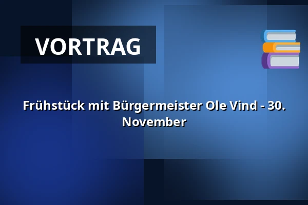 Frühstück mit Bürgermeister Ole Vind - 30. November — Rugekassen Hedensted, Hedensted