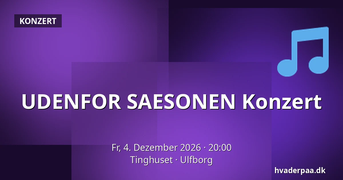 UDENFOR SAESONEN Konzert — Tinghuset, Ulfborg