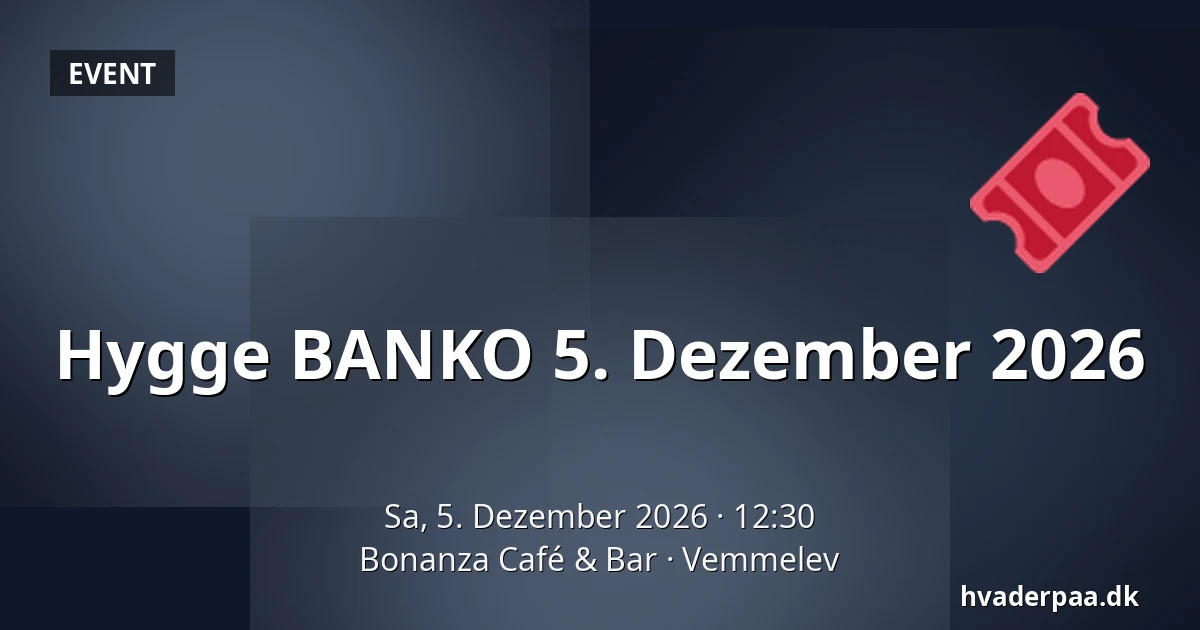 Hygge BANKO 5. Dezember 2026 — Bonanza Café & Bar, Vemmelev