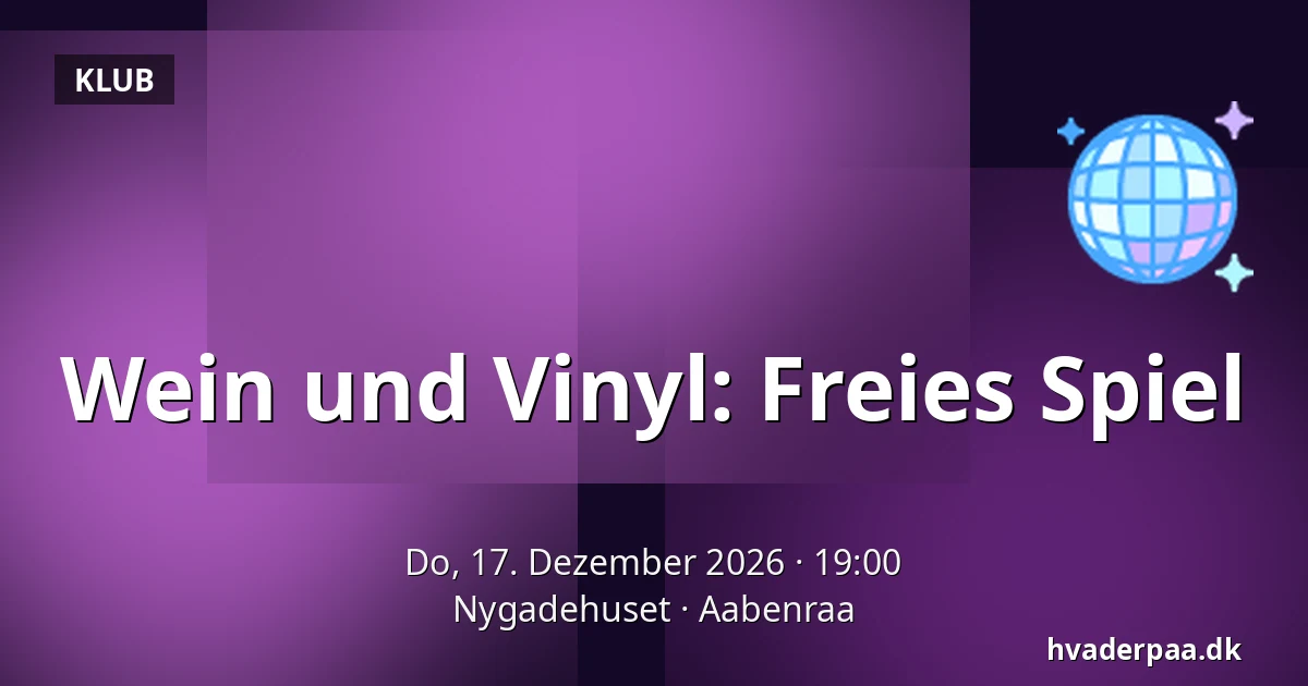 Wein und Vinyl: Freies Spiel — Nygadehuset, Apenrade