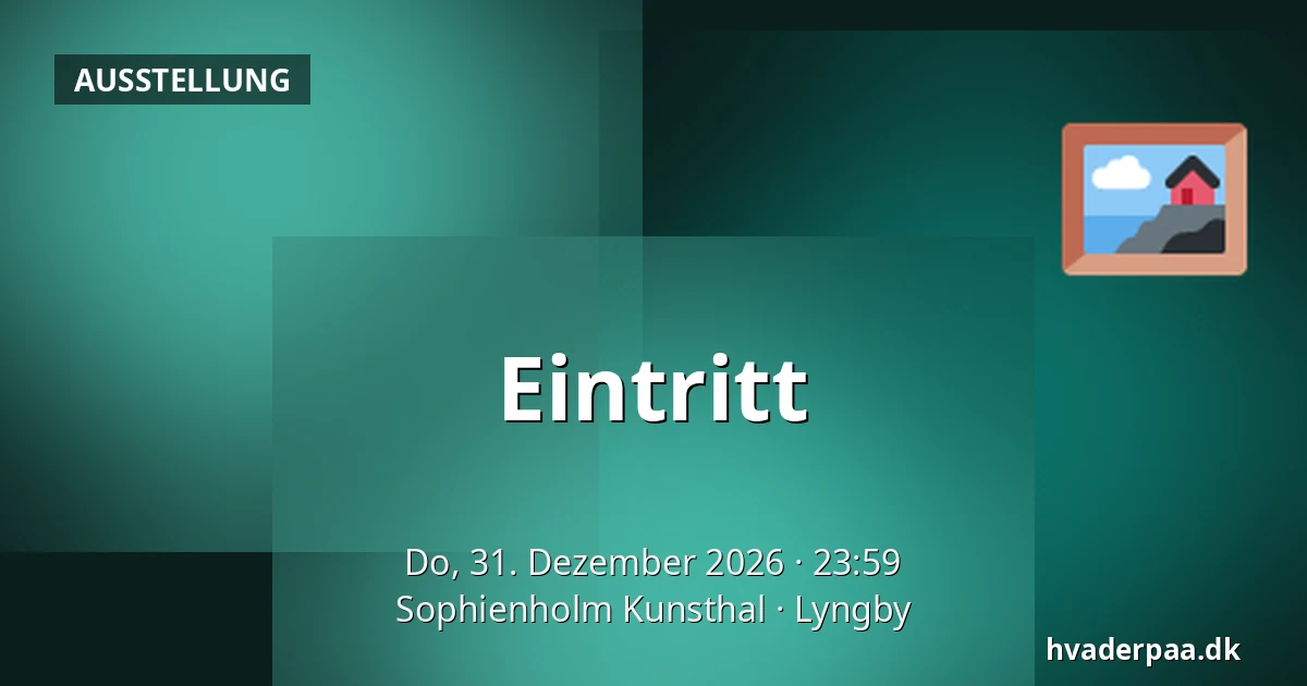 Eintritt — Sophienholm Kunsthal, Lyngby