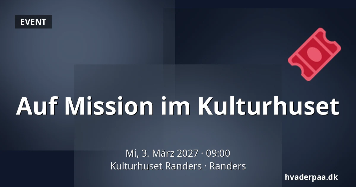 Auf Mission im Kulturhuset — Kulturhuset Randers, Randers