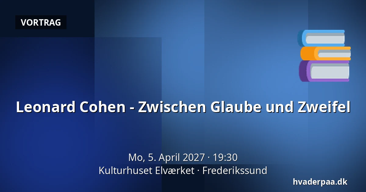 Leonard Cohen - Zwischen Glaube und Zweifel — Kulturhuset Elværket, Frederikssund