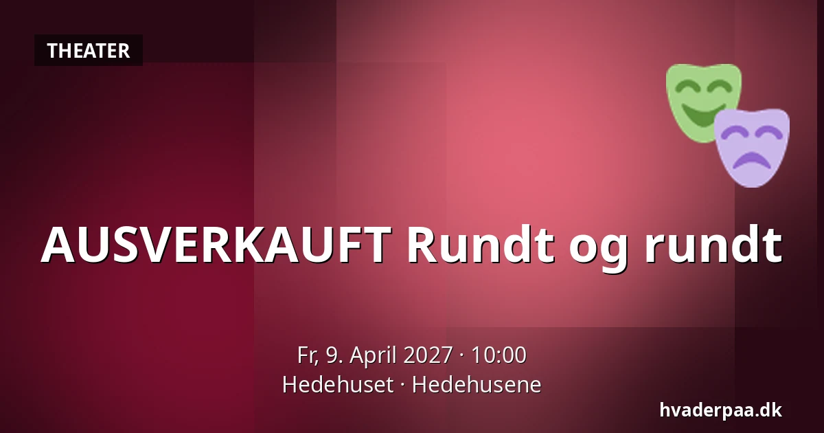 AUSVERKAUFT Rundt og rundt — Hedehuset, Hedehusene