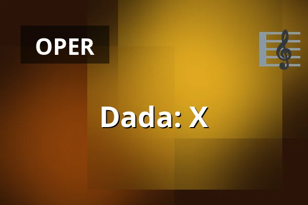 Dada: X — Den Fynske Opera, Odense