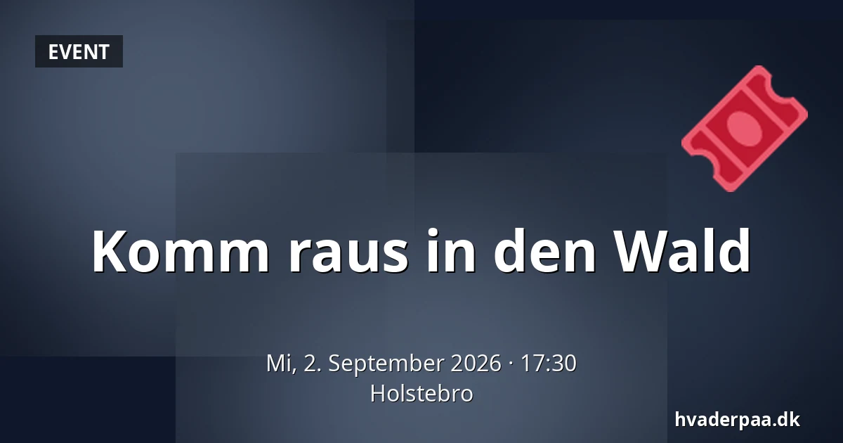 Komm raus in den Wald — Holstebro