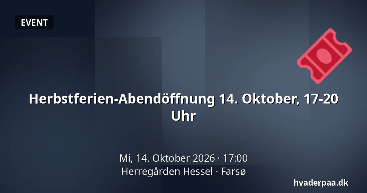 Herbstferien-Abendöffnung 14. Oktober, 17-20 Uhr — Herregården Hessel, Farsø