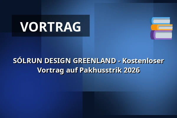 SÓLRUN DESIGN GREENLAND - Kostenloser Vortrag auf Pakhusstrik 2026 — Nordatlantens Brygge, Kopenhagen