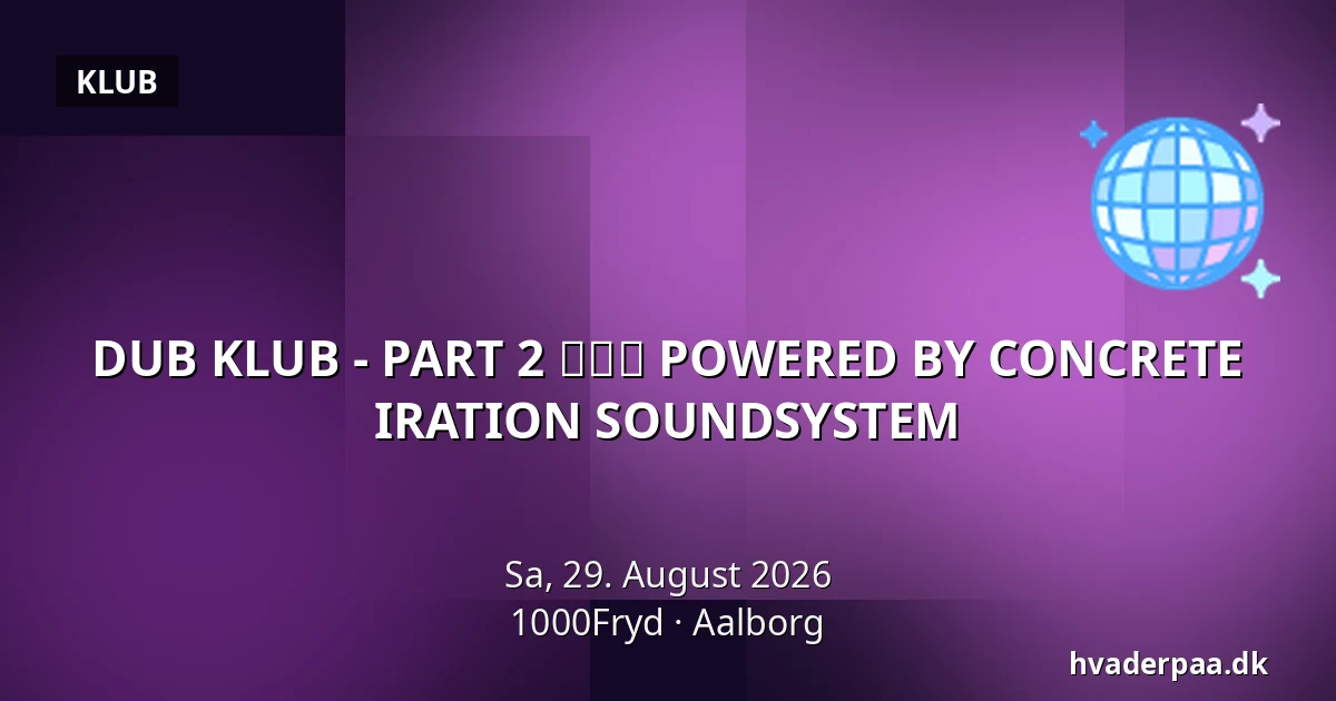 DUB KLUB - PART 2 ❤️💛💚 POWERED BY CONCRETE IRATION SOUNDSYSTEM — 1000Fryd, Aalborg