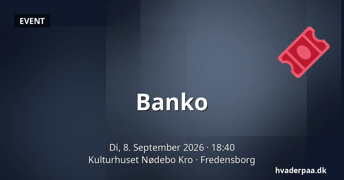 Banko — Kulturhuset Nødebo Kro, Fredensborg
