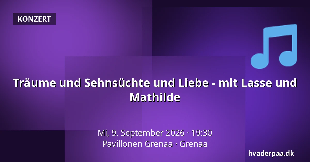 Träume und Sehnsüchte und Liebe - mit Lasse und Mathilde — Pavillonen Grenaa, Grenaa