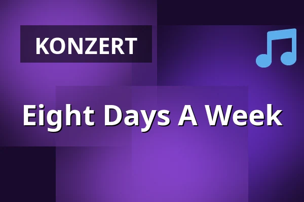 Eight Days A Week — Taastrup Teater & Musikhus, Taastrup