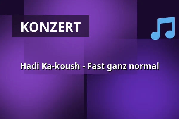 Hadi Ka-koush - Fast ganz normal — Taastrup Teater & Musikhus, Taastrup