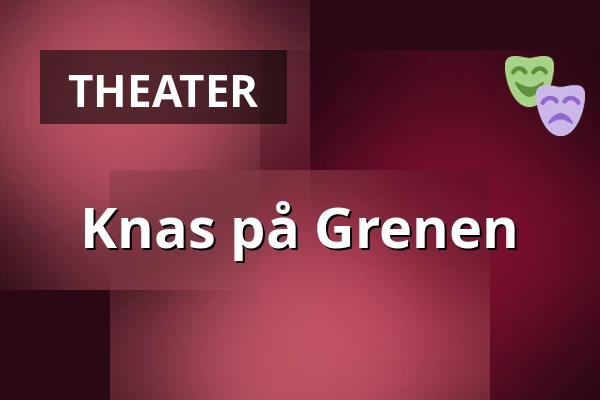 Knas på Grenen — Taastrup Teater & Musikhus, Taastrup