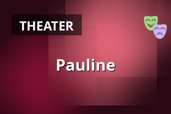 Pauline — Taastrup Teater & Musikhus, Taastrup