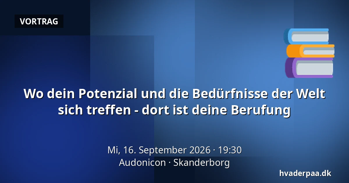 Wo dein Potenzial und die Bedürfnisse der Welt sich treffen - dort ist deine Berufung — Audonicon, Skanderborg