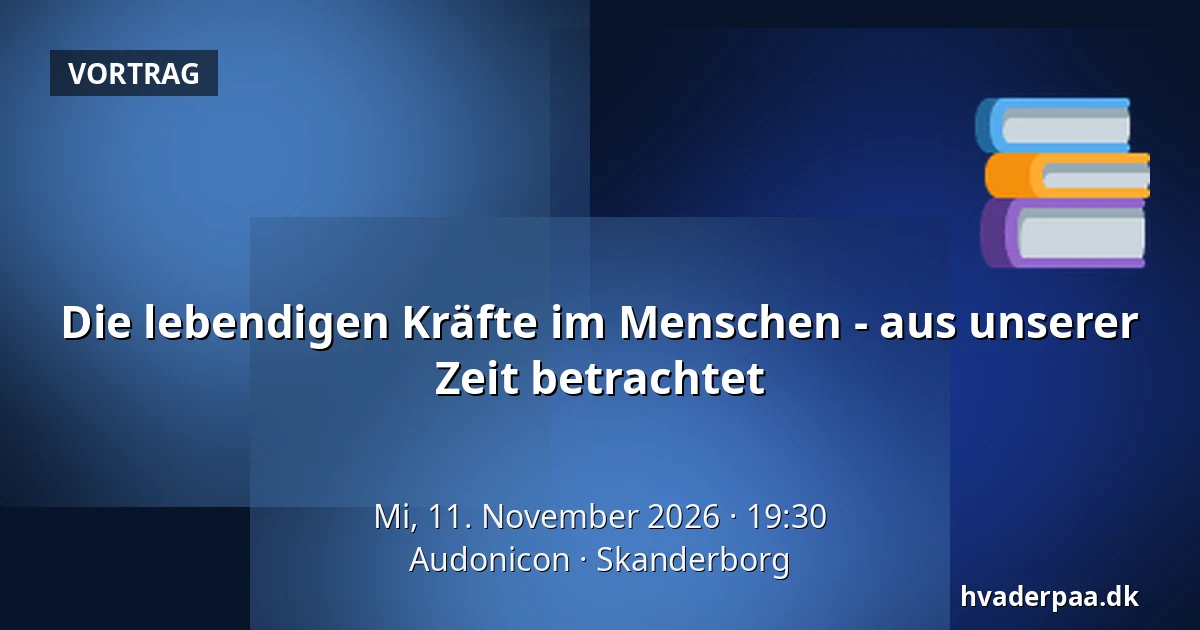 Die lebendigen Kräfte im Menschen - aus unserer Zeit betrachtet — Audonicon, Skanderborg