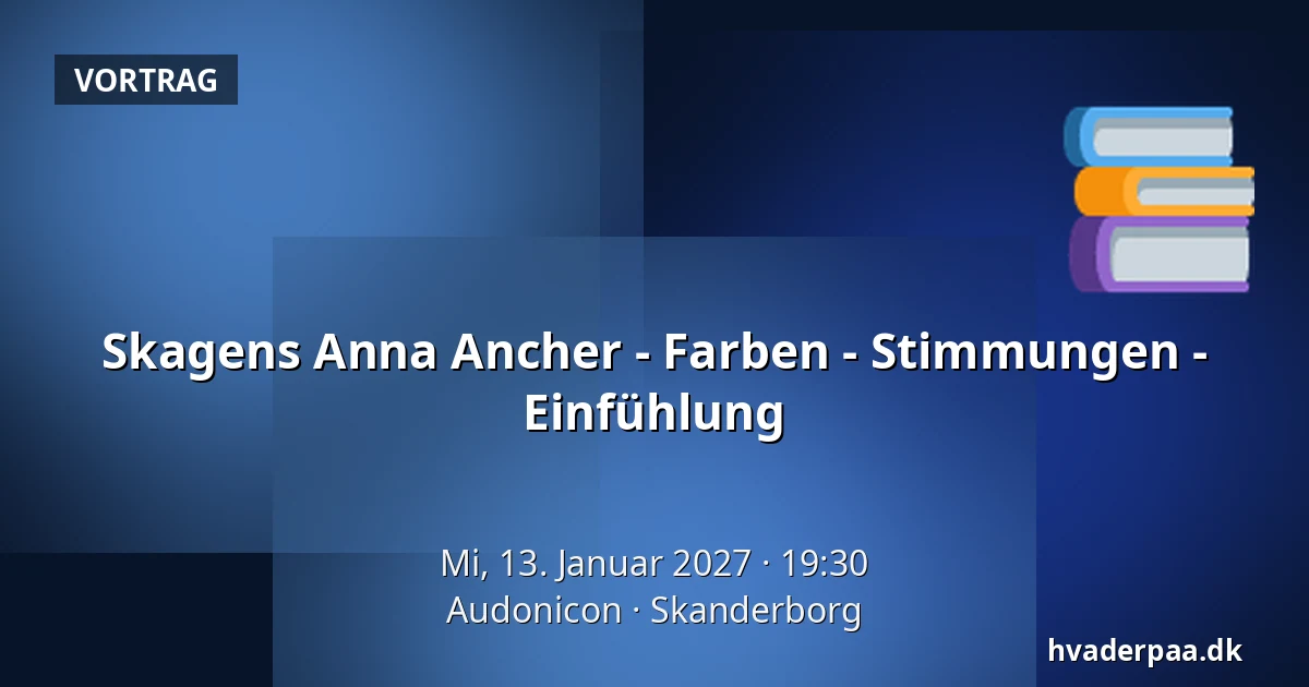 Skagens Anna Ancher - Farben - Stimmungen - Einfühlung — Audonicon, Skanderborg
