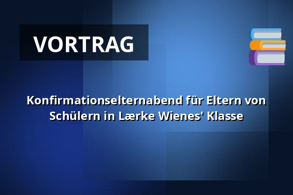 Konfirmationselternabend für Eltern von Schülern in Lærke Wienes' Klasse — Bagsværd Kirke, Bagsværd