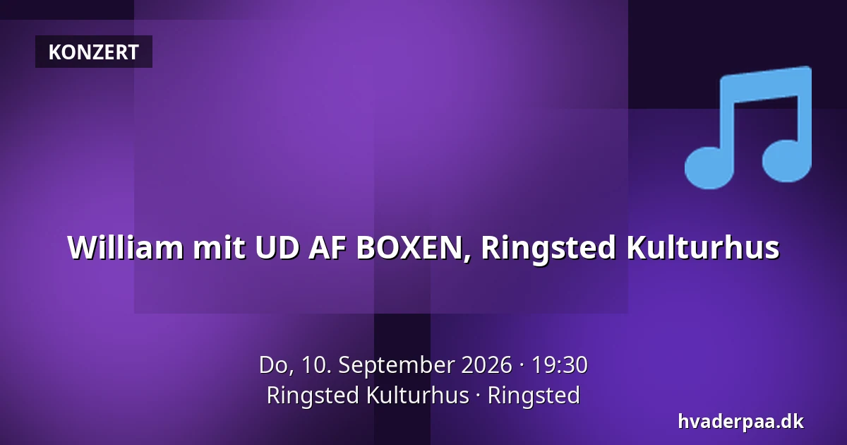 William mit UD AF BOXEN, Ringsted Kulturhus — Ringsted Kulturhus, Ringsted