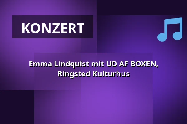 Emma Lindquist mit UD AF BOXEN, Ringsted Kulturhus — Ringsted Kulturhus, Ringsted