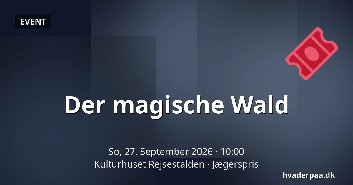 Der magische Wald — Kulturhuset Rejsestalden, Jægerspris