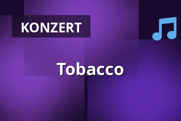 Tobacco — Korsør Kulturhus, Korsør