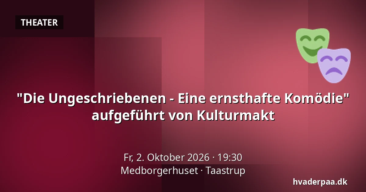 "Die Ungeschriebenen - Eine ernsthafte Komödie" aufgeführt von Kulturmakt — Medborgerhuset, Taastrup