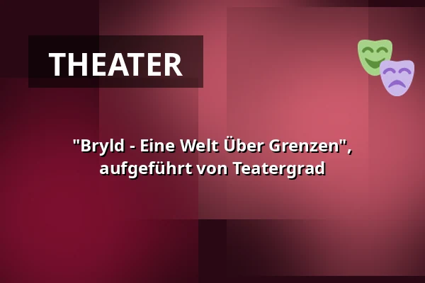 "Bryld - Eine Welt Über Grenzen", aufgeführt von Teatergrad — Medborgerhuset, Taastrup