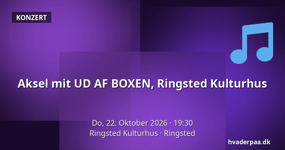 Aksel mit UD AF BOXEN, Ringsted Kulturhus — Ringsted Kulturhus, Ringsted