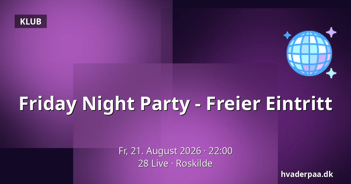 Friday Night Party - Freier Eintritt — 28 Live, Roskilde