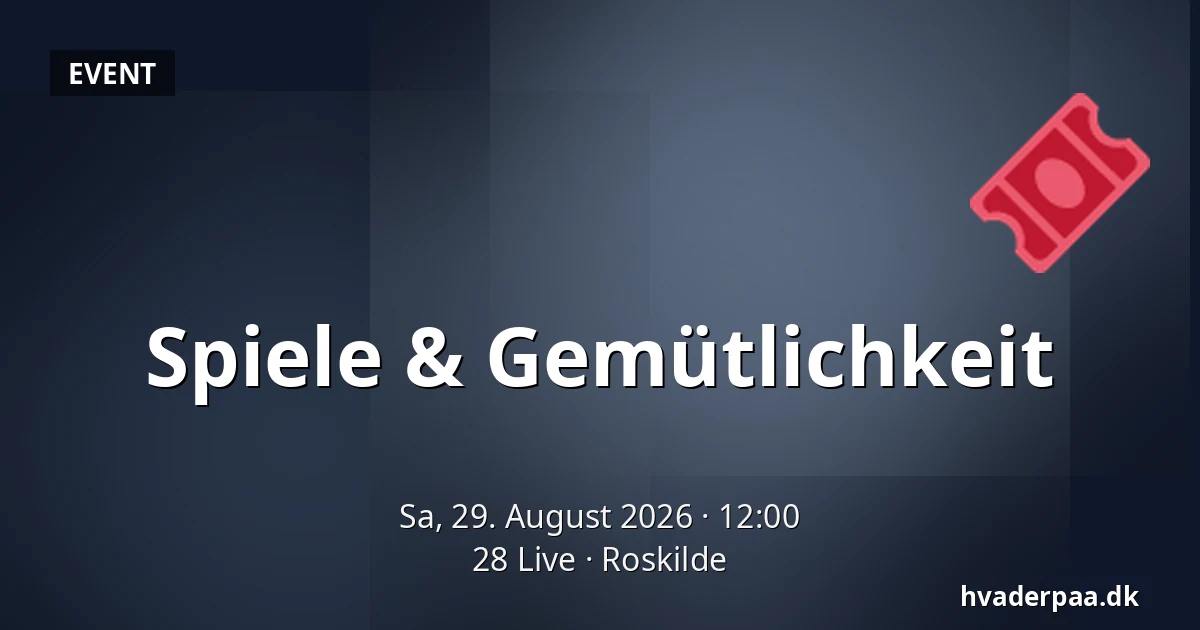 Spiele & Gemütlichkeit — 28 Live, Roskilde