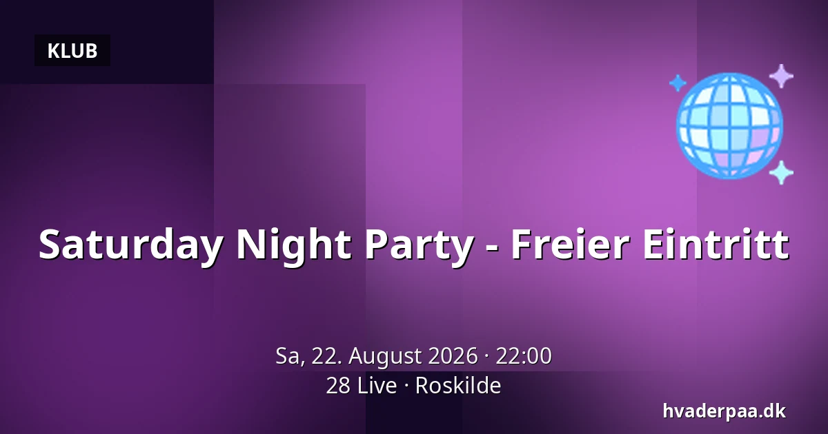 Saturday Night Party - Freier Eintritt — 28 Live, Roskilde