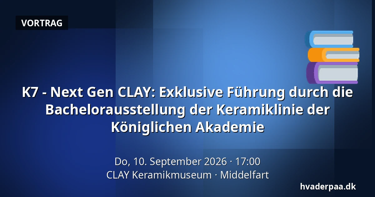 K7 - Next Gen CLAY: Exklusive Führung durch die Bachelorausstellung der Keramiklinie der Königlichen Akademie — CLAY Keramikmuseum, Middelfart
