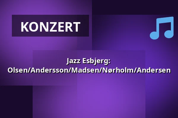Jazz Esbjerg: Olsen/Andersson/Madsen/Nørholm/Andersen — Syddansk Musikkonservatorium, Esbjerg