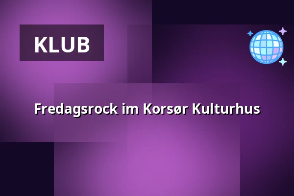Fredagsrock im Korsør Kulturhus — Korsør Kulturhus, Korsør