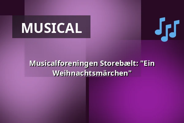 Musicalforeningen Storebælt: "Ein Weihnachtsmärchen" — Korsør Kulturhus, Korsør
