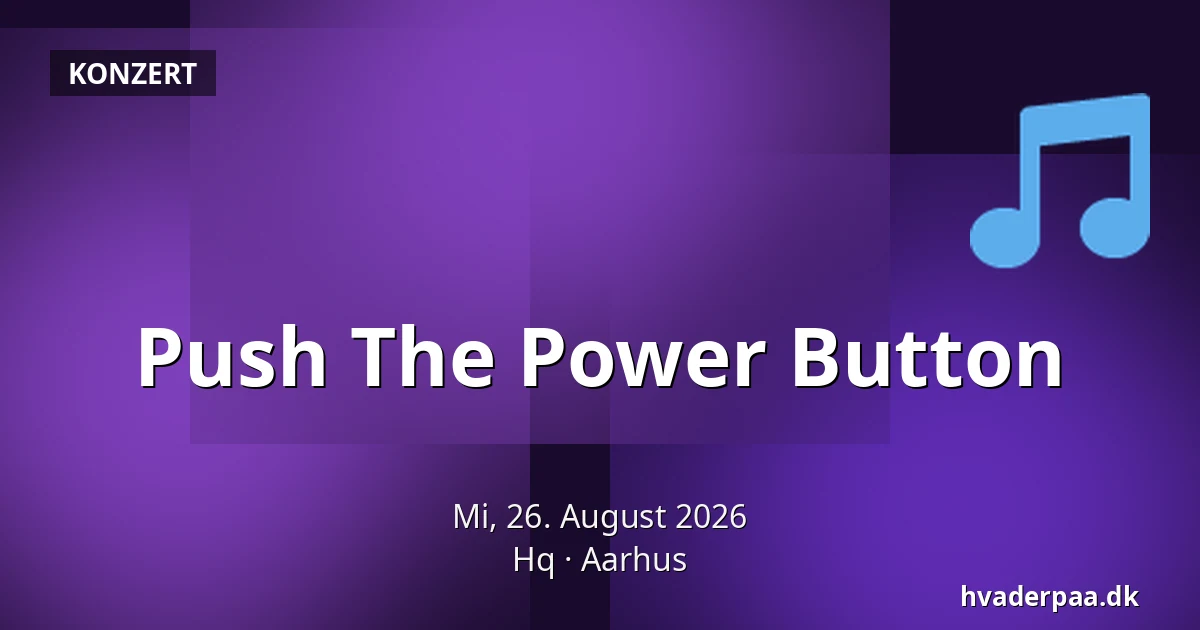 Push The Power Button — Hq, Aarhus