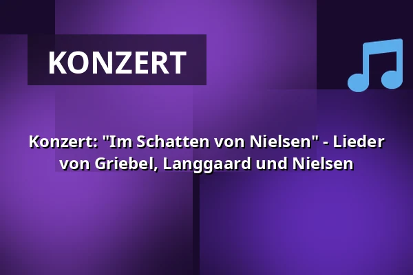 Konzert: "Im Schatten von Nielsen" - Lieder von Griebel, Langgaard und Nielsen — Odense Valgmenighed, Odense