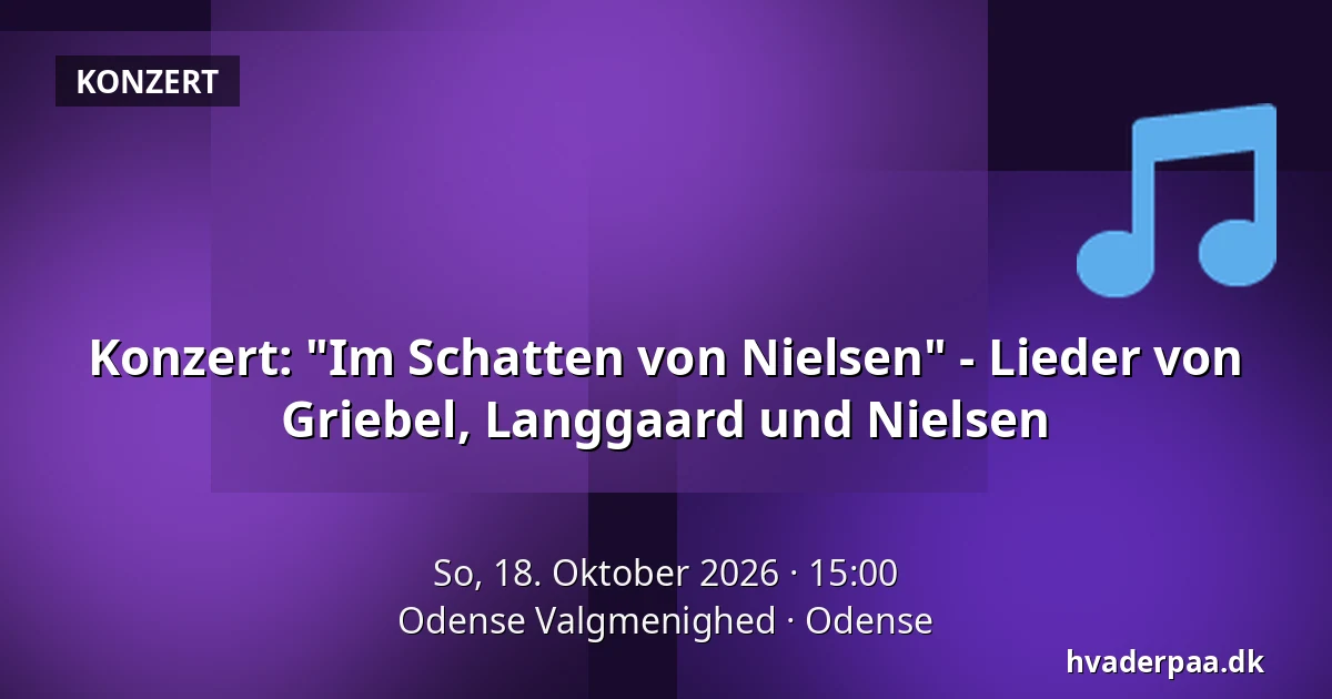 Konzert: "Im Schatten von Nielsen" - Lieder von Griebel, Langgaard und Nielsen — Odense Valgmenighed, Odense