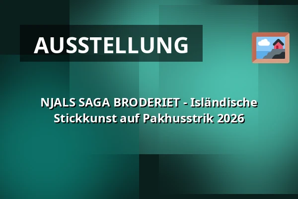 NJALS SAGA BRODERIET - Isländische Stickkunst auf Pakhusstrik 2026 — Nordatlantens Brygge, Kopenhagen