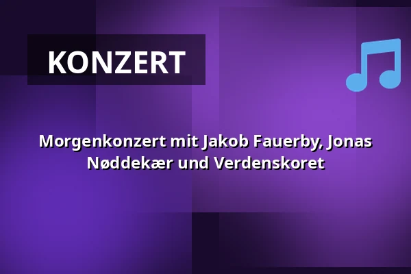 Morgenkonzert mit Jakob Fauerby, Jonas Nøddekær und Verdenskoret — Vartov, Kopenhagen