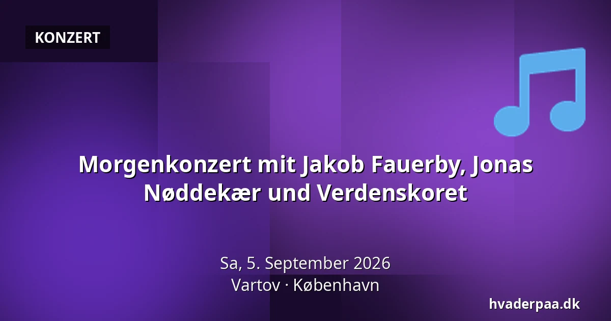 Morgenkonzert mit Jakob Fauerby, Jonas Nøddekær und Verdenskoret — Vartov, Kopenhagen