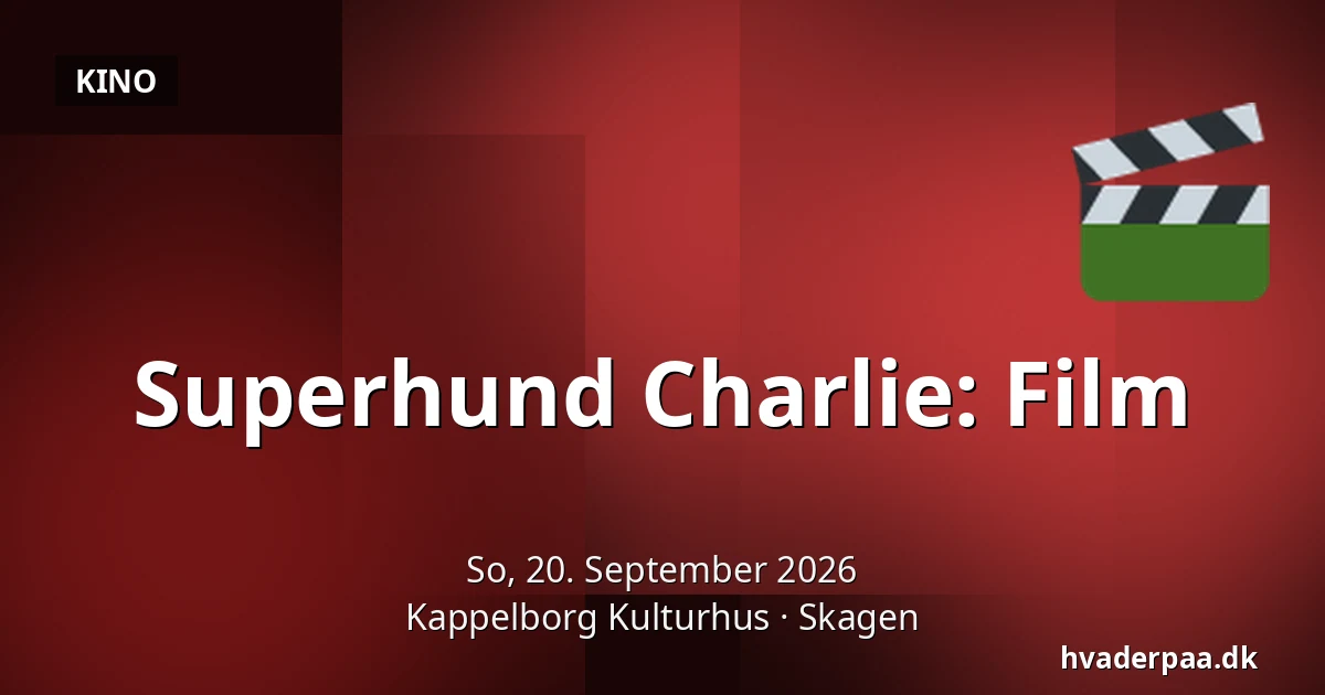 Superhund Charlie: Film — Kappelborg Kulturhus, Skagen
