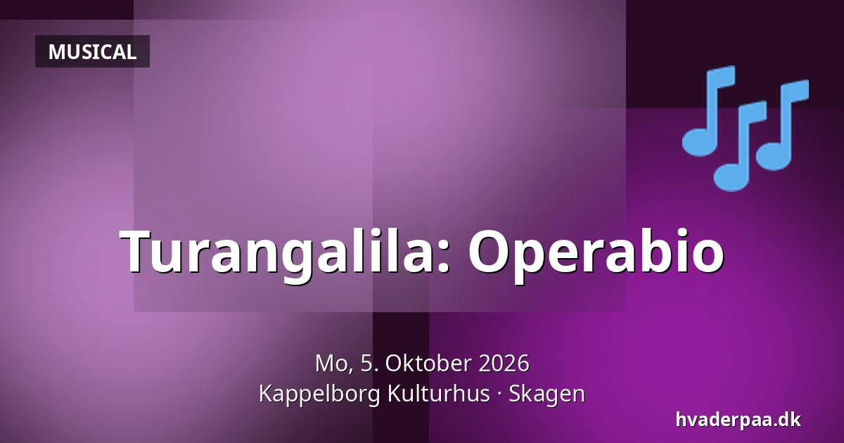 Turangalila: Operabio — Kappelborg Kulturhus, Skagen