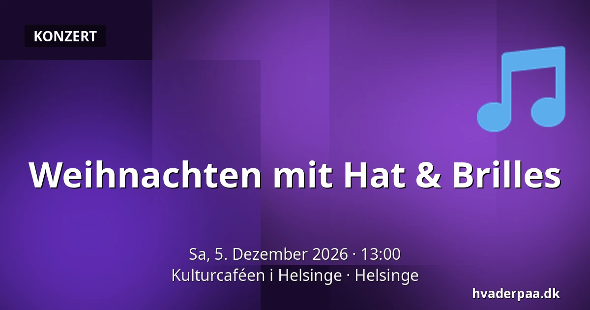 Weihnachten mit Hat & Brilles — Kulturcaféen i Helsinge, Helsinge