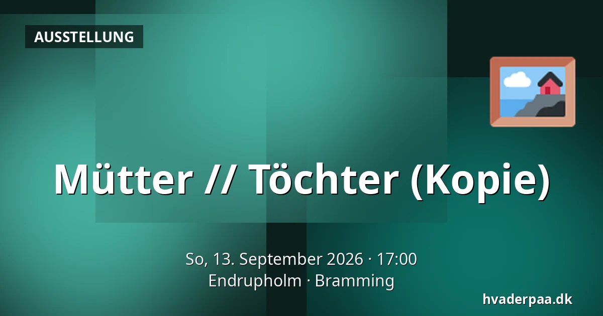 Mütter // Töchter (Kopie) — Endrupholm, Bramming