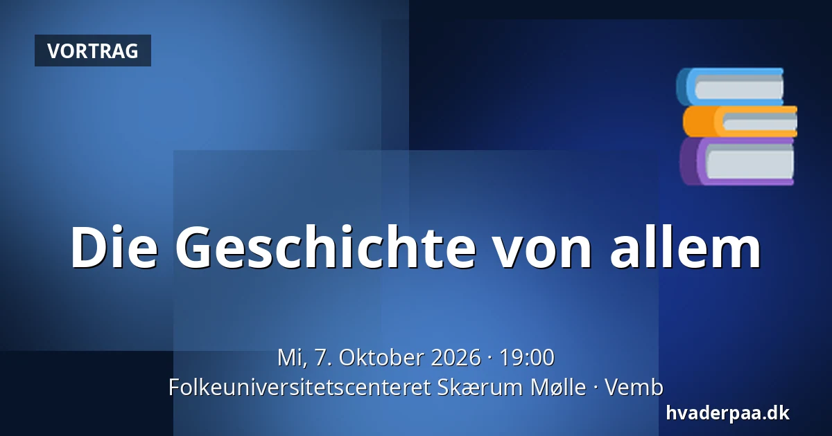 Die Geschichte von allem — Folkeuniversitetscenteret Skærum Mølle, Vemb